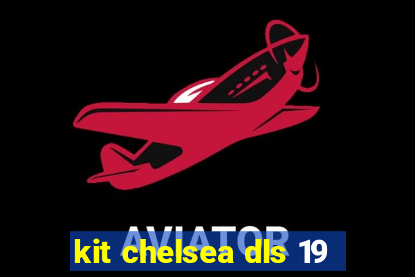 kit chelsea dls 19